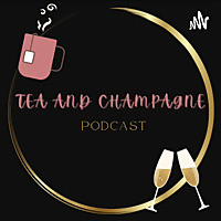 Tea and Champagne Podcast