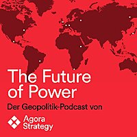 The Future of Power - Der Geopolitik Podcast von Agora Strategy