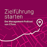 Zielf&uuml;hrung starten der Management-Podcast von CTcon