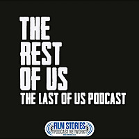 The Rest of Us: The Last of Us Podcast