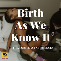 Birth As We Know It &trade;️-Birth Stories and Experiences