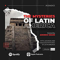 The Mysteries of Latin America Podcast