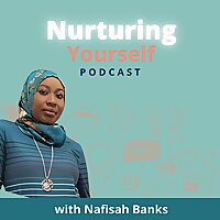 Nurturing Yourself with Nafisah Banks