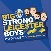 The Big Strong Leicester Boys (A podcast about Leicester City #LCFC)