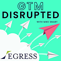 GTM Disrupted with Mike Smart