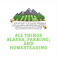 Sustainable Alaska by Common Ground Alaska Farmstead