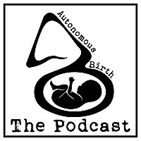 Autonomous Birth: The Podcast