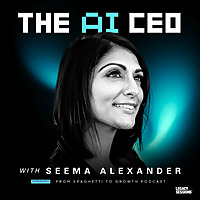 The AI CEO with Seema Alexander