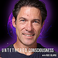 Untethered Consciousness with Rod Bland