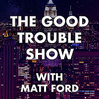 The Good Trouble Show with Matt Ford | UAP & Politics