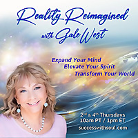Reality Reimagined with Gale West: Expand Your Mind ~ Elevate Your Spirit ~ Transform Your World