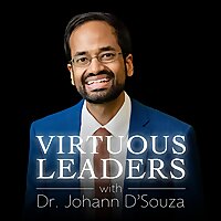 Virtuous Leaders with Dr. Johann D'Souza