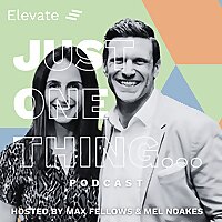 Just One Thing with Mel Noakes and Max Fellows