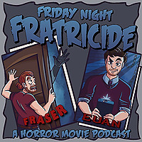 Friday Night Fratricide (A Horror Movie Podcast)