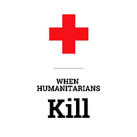 When Humanitarians Kill