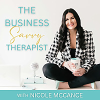 The Business Savvy Therapist: Marketing, Hiring & Systems to Grow and Scale Your Therapy Practice