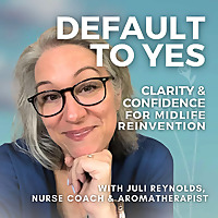 Default to Yes: Clarity, Confidence & Coaching for Midlife Reinvention