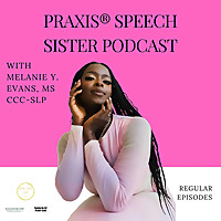 The Praxis&reg; Speech Sister Podcast