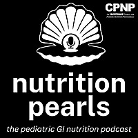 Nutrition Pearls: The Pediatric GI Nutrition Podcast