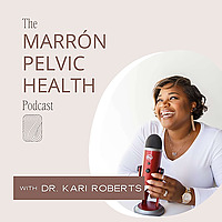 The Marr&oacute;n Pelvic Health Podcast