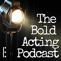 The Bold Acting Podcast