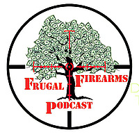 Frugal Firearms Podcast | The Best Values in Guns, Gear, Shooting, Training, and More!