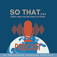 SO THAT Missions Podcast | FBC Boerne