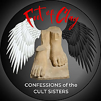Feet of Clay&mdash;Confessions of the Cult Sisters