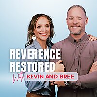 Reverence Restored with Kevin and Bree - 'Making Marriage Great Again'
