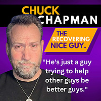The Recovering Nice Guy - With Chuck Chapman, M.A.
