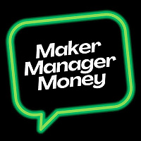 Maker Manager Money - Entrepreneur & Business Owner Inspiration