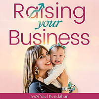 Raising Your Business: For Moms Growing Their Business and Raising Their Family
