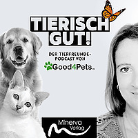 TIERISCH GUT! Der Tierfreunde-Podcast von Good4Pets.de