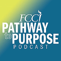 FCCI Pathway to Purpose Podcast