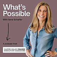 What&rsquo;s Possible w. Ilene Schaffer