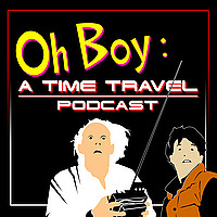 Oh Boy: A Time Travel Podcast
