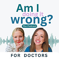 Am I doing it wrong? For Doctors by Doctors.