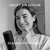 Solo y sin az&uacute;car I Claudia Fontanals