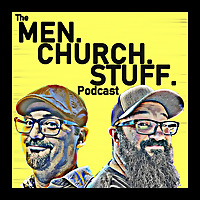 The MEN.CHURCH.STUFF. Podcast - A Show for Everyday Christians
