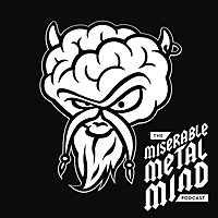 The Miserable Metal Mind Podcast