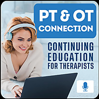PT & OT Connection: Continuing Education for Therapists