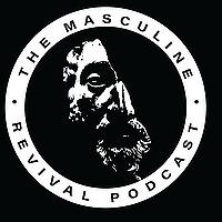 The Masculine Revival Podcast