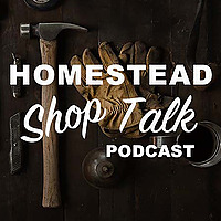 Homestead Shop Talk