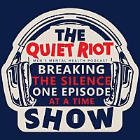 The Quiet Riot Show - Men's Mental Health Podcast