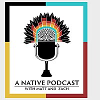 A Native Podcast with Matt and Zach, Your 101 Guide to Indian Country
