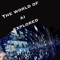 The World Of AI Explored