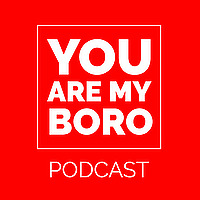 You Are My Boro Podcast