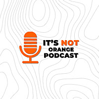 It's Not Orange Podcast