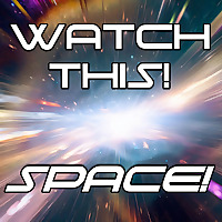 Watch This! Space!