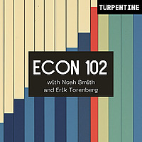 'Econ 102' with Noah Smith and Erik Torenberg